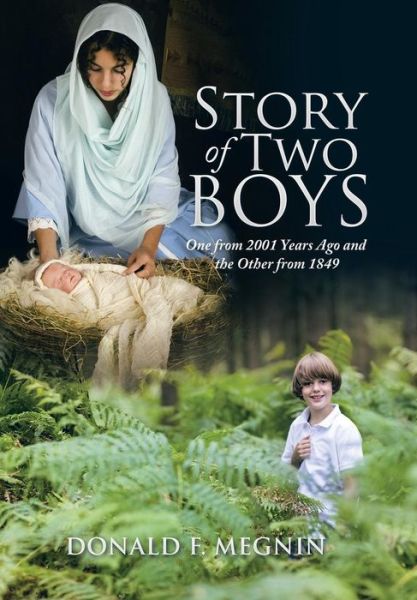 Cover for Donald F Megnin · Story of Two Boys: One from 2001 Years Ago and the Other from 1849 (Hardcover Book) (2015)