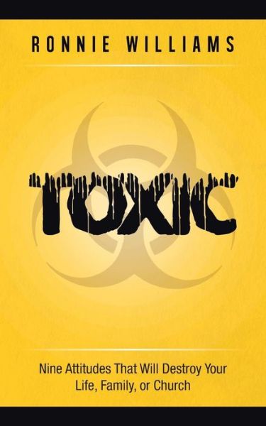 Cover for Ronnie Williams · Toxic: Nine Attitudes That Will Destroy Your Life, Family, or Church (Paperback Book) (2013)