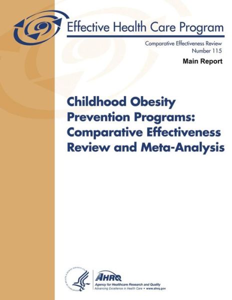 Cover for Agency for Healthcare Research and Quality · Childhood Obesity Prevention Programs:  Comparative Effectiveness Review and Meta-analysis (Main Report): Comparative Effectiveness Review Number 115 (Paperback Book) (2013)