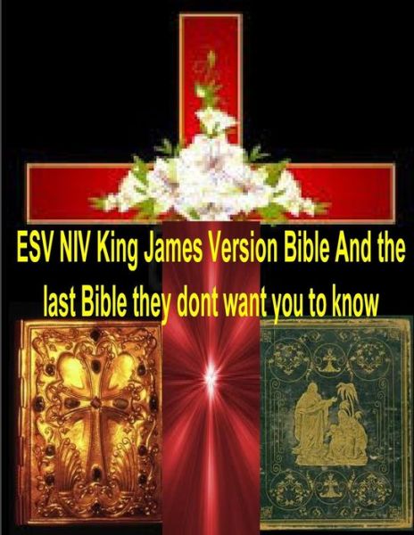 Mr Faisal Fahim · Esv Niv King James Version Bible and the Last Bible They Dont Want You to Know (Paperback Book) (2013)