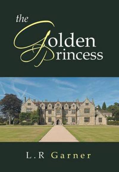 Cover for L R Garner · The Golden Princess (Innbunden bok) (2014)