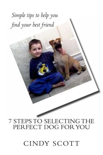 Cover for Cindy Scott · 7 Steps to Selecting the Perfect Dog for You (Paperback Book) (2013)