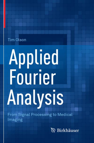 Applied Fourier Analysis - Tim Olson - Livros - Birkhauser - 9781493984718 - 30 de agosto de 2018