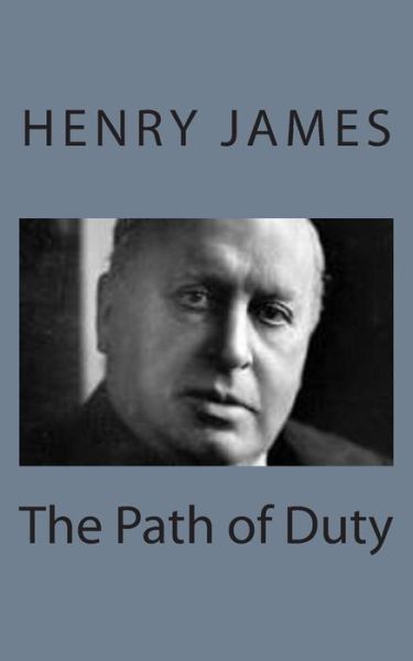 The Path of Duty - Henry James - Książki - Createspace - 9781494776718 - 24 grudnia 2013