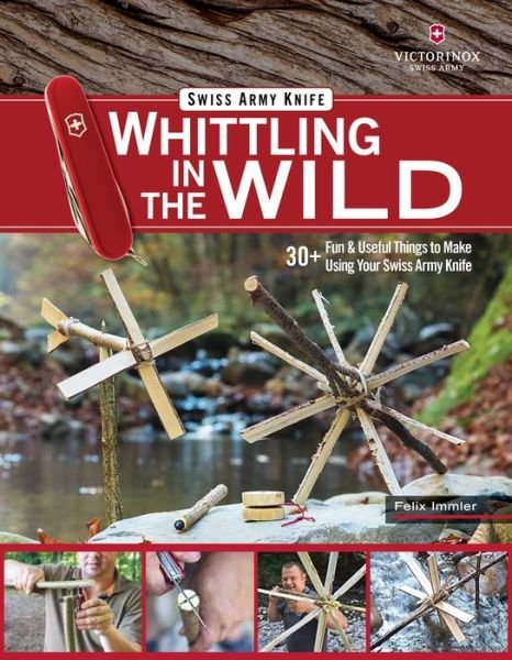 Cover for Felix Immler · Victorinox Swiss Army Knife Whittling in the Wild: 30+ Fun &amp; Useful Things to Make Using Your Swiss Army Knife (Paperback Book) (2020)