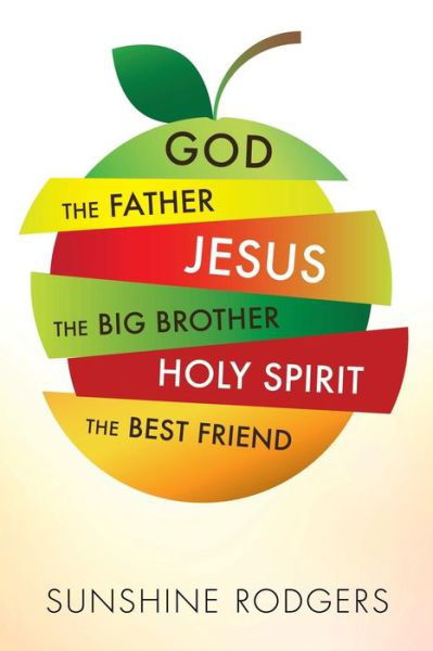 Cover for Sunshine Rodgers · God the Father Jesus the Big Brother Holy Spirit the Best Friend (Taschenbuch) (2015)