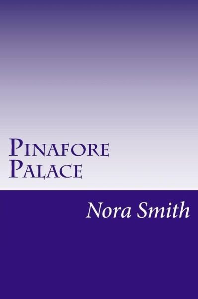 Cover for Nora Archibald Smith · Pinafore Palace (Pocketbok) (2014)