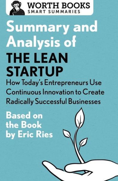 Cover for Worth Books · Summary and Analysis of The Lean Startup: How Today's Entrepreneurs Use Continuous Innovation to Create Radically Successful Businesses: Based on the Book by Eric Ries - Smart Summaries (Paperback Book) (2017)