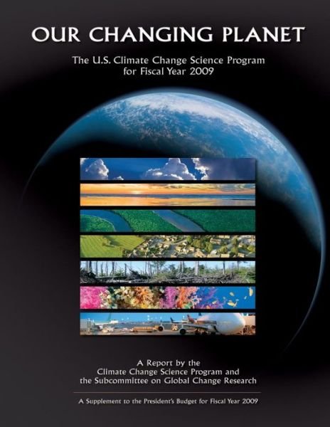 Our Changing Planet: the U.s. Climate Change Science Program for Fiscal Year 2009 - U S Climate Change Science Program - Livros - Createspace - 9781507847718 - 4 de fevereiro de 2015