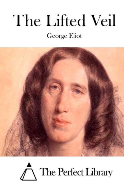 The Lifted Veil - George Eliot - Books - Createspace - 9781511893718 - April 24, 2015