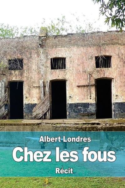 Cover for Albert Londres · Chez Les Fous (Paperback Book) (2015)