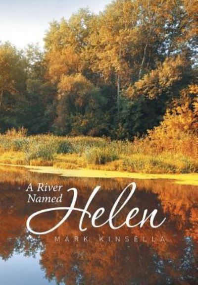 Cover for Mark Kinsella · A River Named Helen (Hardcover Book) (2016)