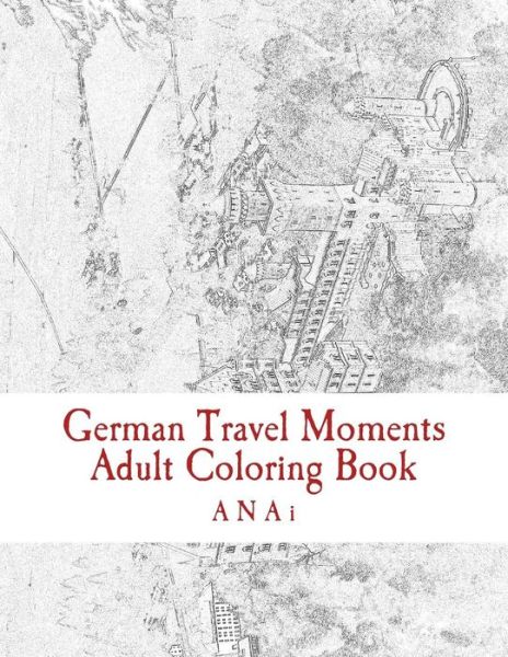 Cover for Anai · German Travel Moments Adult Coloring Book: Color Highlights in Germany (Paperback Book) (2015)