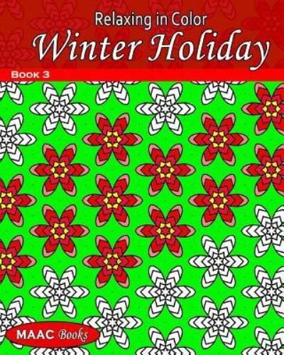 Relaxing in Color Winter Holiday : Adult Coloring Book - Maac Books - Boeken - CreateSpace Independent Publishing Platf - 9781519587718 - 28 november 2015