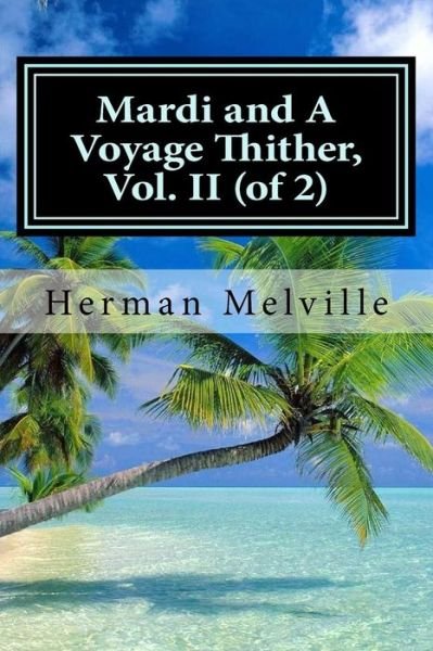 Cover for Herman Melville · Mardi and A Voyage Thither, Vol. II (of 2) (Paperback Bog) (2015)