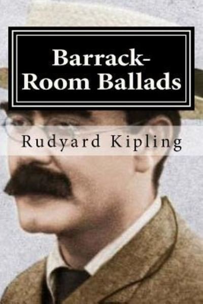 Barrack-Room Ballads - Rudyard Kipling - Books - CreateSpace Independent Publishing Platf - 9781522866718 - December 21, 2015