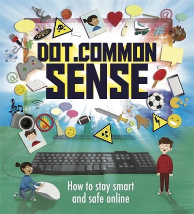 Dot.Common Sense: How to stay smart and safe online - Ben Hubbard - Libros - Hachette Children's Group - 9781526305718 - 25 de enero de 2018