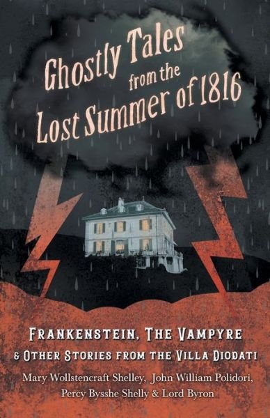 Cover for Mary Shelley · Ghostly Tales from the Lost Summer of 1816 - Frankenstein, The Vampyre &amp; Other Stories from the Villa Diodati (Taschenbuch) (2019)