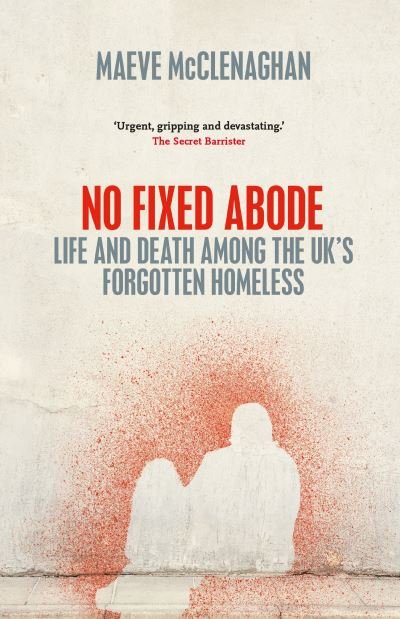Maeve McClenaghan · No Fixed Abode: Life and Death Among the UK's Forgotten Homeless (Inbunden Bok) (2020)