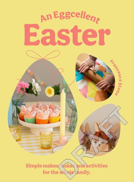 Cover for Francesca Stone · An Eggcellent Easter: Simple springtime makes, bakes and activities for the whole family (Hardcover Book) (2024)