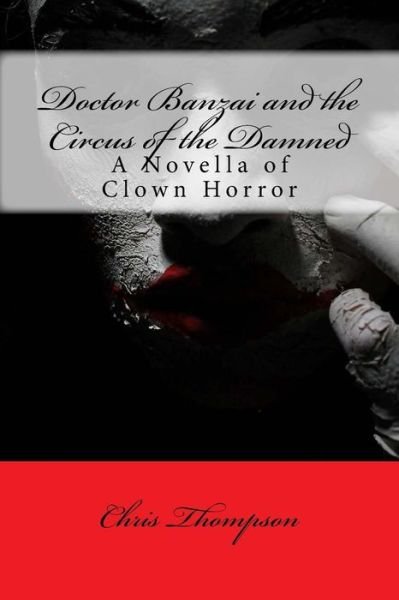 Doctor Banzai and the Circus of the Damned - Chris Thompson - Bøger - Createspace Independent Publishing Platf - 9781532782718 - 16. april 2016