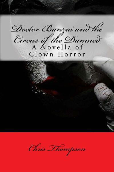 Doctor Banzai and the Circus of the Damned - Chris Thompson - Bücher - Createspace Independent Publishing Platf - 9781532782718 - 16. April 2016