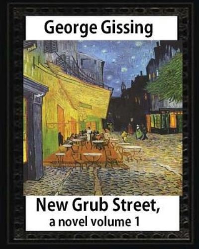 Cover for George Gissing · New Grub Street, a novel (1891), by George Gissing volume 1 (Paperback Book) (2016)