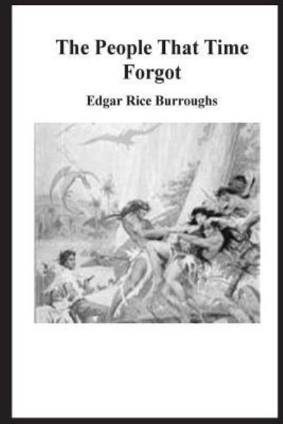 The People that Time Forgot - Edgar Rice Burroughs - Książki - CreateSpace Independent Publishing Platf - 9781535202718 - 10 lipca 2016