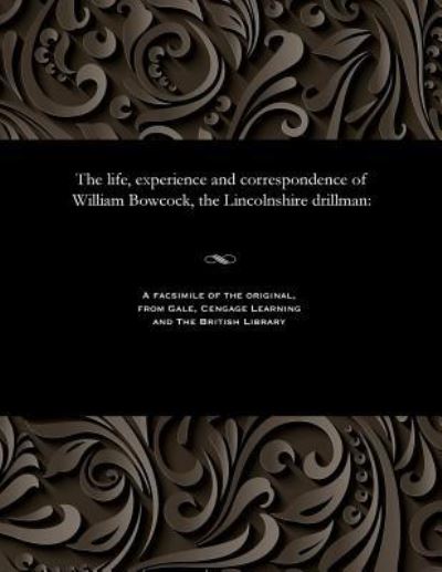 Cover for William Bowcock · The Life, Experience and Correspondence of William Bowcock, the Lincolnshire Drillman (Pocketbok) (1901)