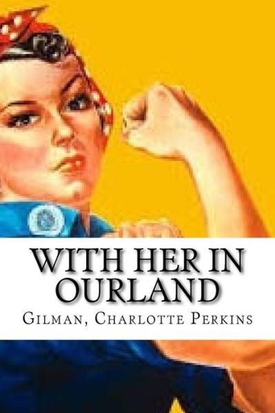 Cover for Gilman Charlotte Perkins · With Her in Ourland (Taschenbuch) (2016)