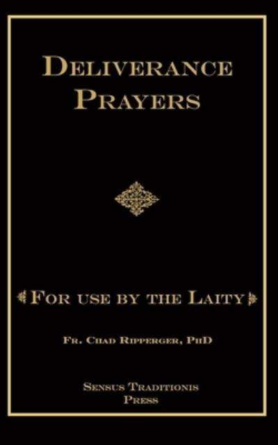 Cover for Ripperger, Chad A, PhD · Deliverance Prayers: For Use by the Laity (Paperback Book) (2016)