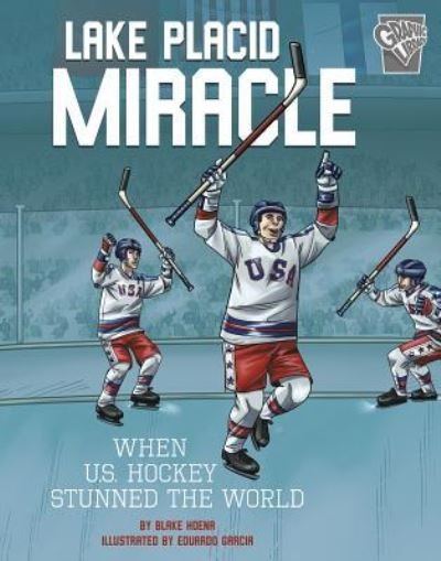 Cover for Blake Hoena · Lake Placid Miracle When U. S. Hockey Stunned the World (Book) (2018)