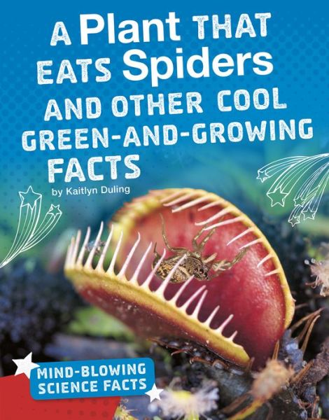 A Plant That Eats Spiders and Other Cool Green-and-Growing Facts - Kaitlyn Duling - Książki - Capstone Press - 9781543557718 - 2019