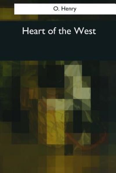 Heart of the West - O Henry - Bøker - Createspace Independent Publishing Platf - 9781544084718 - 16. mars 2017