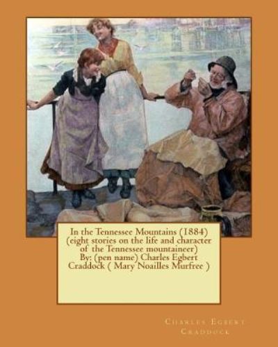 Cover for Charles Egbert Craddock · In the Tennessee Mountains (1884) (eight stories on the life and character of the Tennessee mountaineer)By (Paperback Book) (2017)