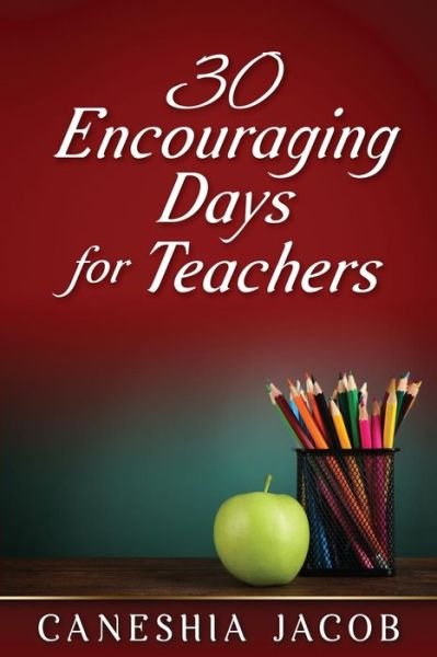Cover for Caneshia C Jacob · 30 Encouraging Days for Teachers (Pocketbok) (2018)