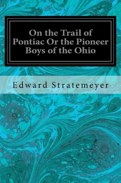 Cover for Edward Stratemeyer · On the Trail of Pontiac Or the Pioneer Boys of the Ohio (Pocketbok) (2017)