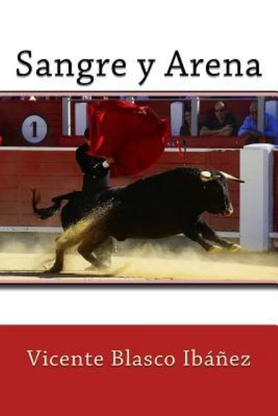 Sangre Y Arena - Vicente Blasco Ibanez - Books - Createspace Independent Publishing Platf - 9781548891718 - July 15, 2017