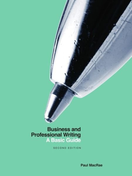 Business and Professional Writing: A Basic Guide - Paul MacRae - Books - Broadview Press Ltd - 9781554814718 - May 30, 2019