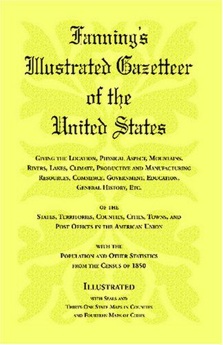 Cover for Heritage Books · Fanning's Illustrated Gazetteer of the United States, Giving the Location, Physical Aspect, Mountains, Rivers, Lakes, Climate, Productive and ... Etc. of the States, Territories, Count (Paperback Book) (2009)