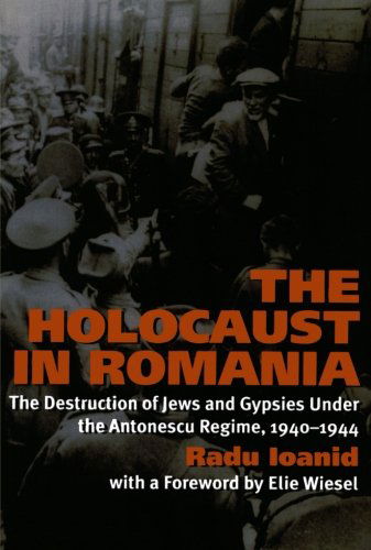 Cover for Radu Ioanid · The Holocaust in Romania: The Destruction of Jews and Gypsies Under the Antonescu Regime, 1940-1944 (Paperback Book) (2008)