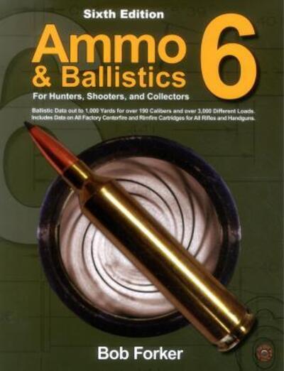 Cover for Robert Forker · Ammo &amp; Ballistics 6: For Hunters, Shooters, and Collectors (Paperback Book) [Sixth edition] (2017)