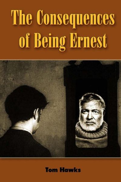 Cover for Tom Hawks · The Consequences of Being Ernest (Paperback Book) (2015)