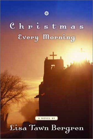 Cover for Lisa Tawn Bergren · Christmas Every Morning: Contemporary Fiction (Hardcover Book) (2002)