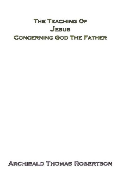 Cover for A. T. Robertson · The Teaching of Jesus Concerning God the Father: (Paperback Book) (1998)