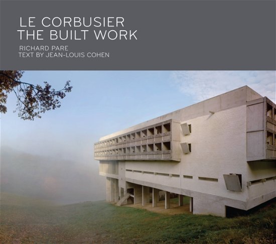 Cover for Richard Pare · Le Corbusier: The Built Work (Hardcover Book) (2018)