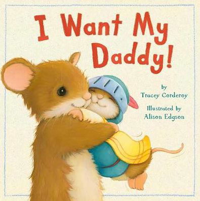 Cover for Tracey Corderoy · I Want My Daddy! (Paperback Book) (2015)
