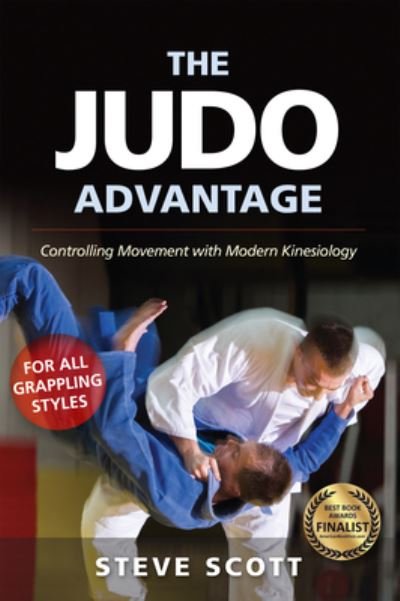 Cover for Steve Scott · The Judo Advantage: Controlling Movement with Modern Kinesiology. For All Grappling Styles - Martial Science (Inbunden Bok) [New edition] (2023)