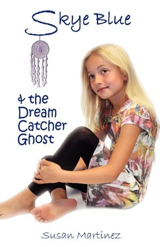 Cover for Susan Martinez · Skye Blue &amp; the Dream Catcher Ghost: Skye Blue Mystical Adventures Series - Book 2 (Paperback Book) (2009)