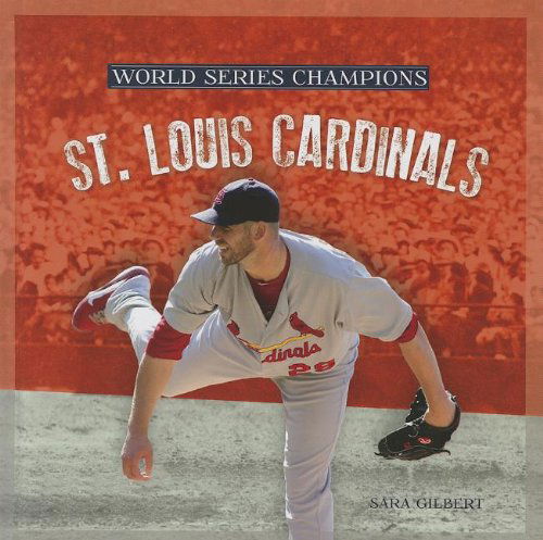 St. Louis Cardinals (World Series Champions) - Sara Gilbert - Książki - Creative Education - 9781608182718 - 2013